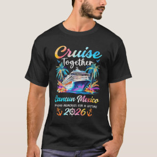 Cancun Cruise 2026 Family Vacation Cruisin’ Togeth T-Shirt