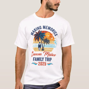 Cancun Mexico Family Vacation 2025 Making Memories T-Shirt