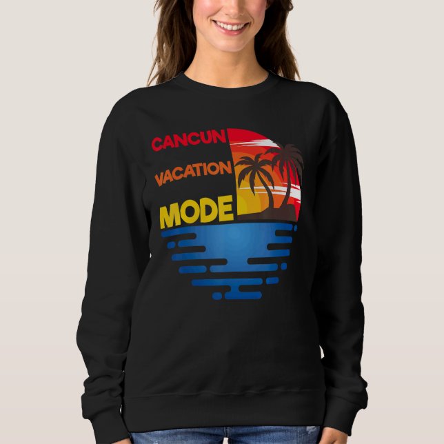 Cancun Vacation Mode Matchig Group Design Sweatshirt (Front)