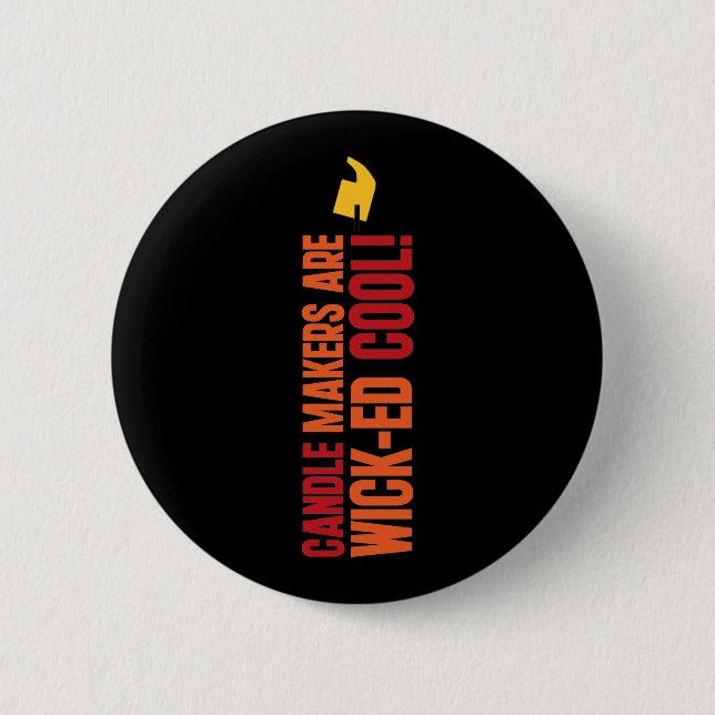 Candle Makers Are WICKed Cool 2 Inch Round Button (Front)
