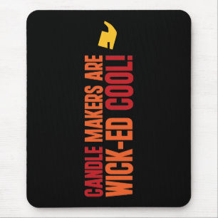 Candle Makers Are WICKed Cool Mouse Pad