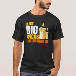 Candle Making Humour For Big Wicks Melting Wax Cha T-Shirt