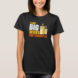 Candle Making Humour For Big Wicks Melting Wax Cha T-Shirt