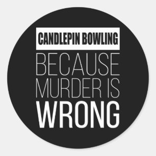 Candlepin Bowling Because Murder Is Wrong Funny  Classic Round Sticker