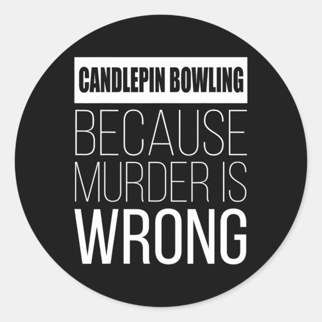 Candlepin Bowling Because Murder Is Wrong Funny  Classic Round Sticker (Front)