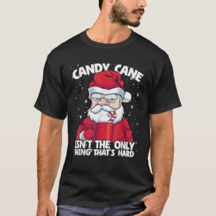 Candy Cane isn t Only Thing That s Hard Christmas  T-Shirt