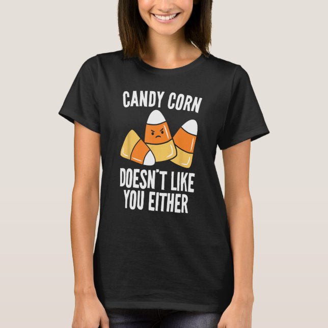 Candy Corn Doesn't Like You Either Funny Halloween T-Shirt (Front)
