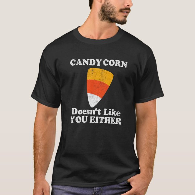 Candy Corn Doesn't Like You Either  Halloween Cost T-Shirt (Front)