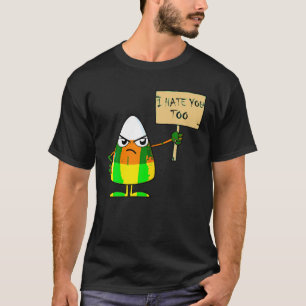 Candy Corn Funny I Hate You Too Halloween Team Can T-Shirt