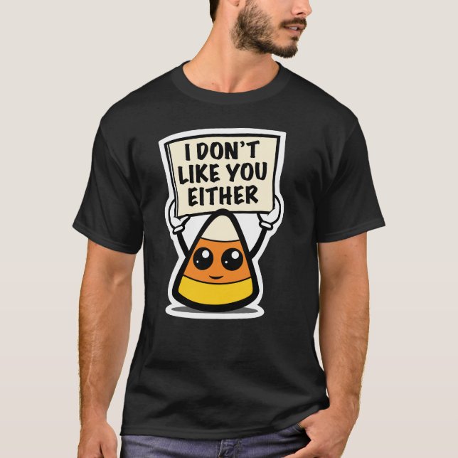 Candy Corn "I Don't Like You Either" T-Shirt (Front)
