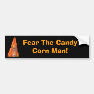 CANDY CORN MAN, Fear The Candy Corn Man! Bumper Sticker