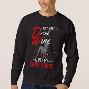 Cane Corso And Wine Italian Moloss Cane Corso Sweatshirt