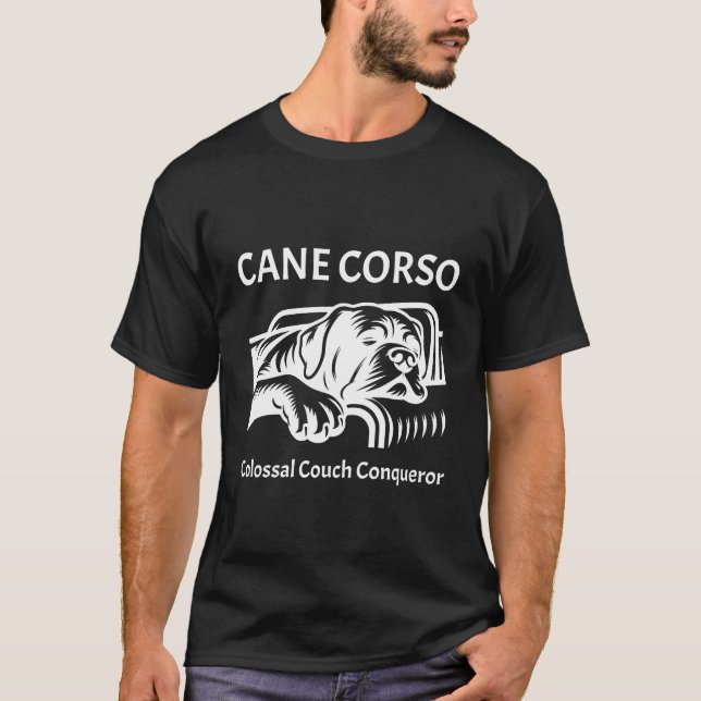 Cane Corso: Colossal Couch Conqueror  T-Shirt (Front)
