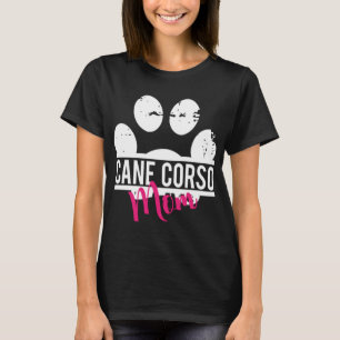 Cane Corso Mom - Dog and Pet Lover Gift For Her T-Shirt