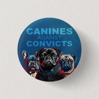 Canine's Against Convicts - Pug Edition - Button!  1 Inch Round Button