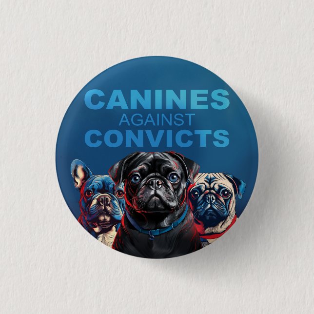 Canine's Against Convicts - Pug Edition - Button!  1 Inch Round Button (Front)