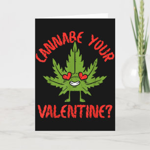 Cannabe Your Valentine Weed Stoner  Card