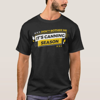 Canner Canning Season Funny Food Prep Preserve Can T-Shirt