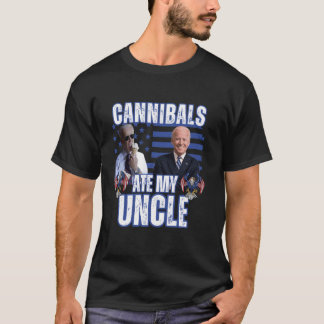 Cannibals Ate My Uncle Joe Biden Political Satire  T-Shirt