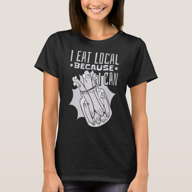 Canning Jar Pickles I Eat Local Because I Can 2 T-Shirt (Front)