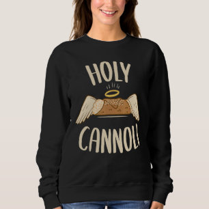 Cannoli Siciliani Holy Cannoli Sweatshirt