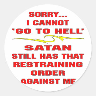 Cannot Go To Hell Satan Has A Restraining Order Classic Round Sticker