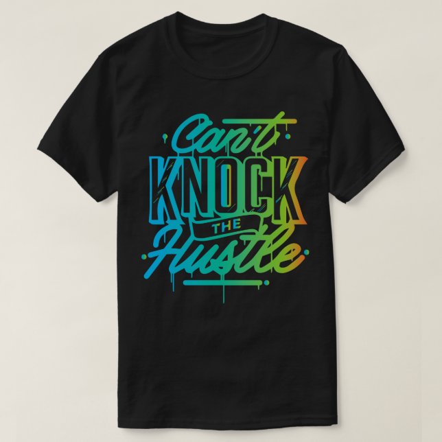 Cannot Knock The Hustle Cool Creative Beautiful Co T-Shirt (Design Front)