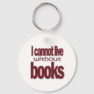 Cannot Live Without Books Keychain