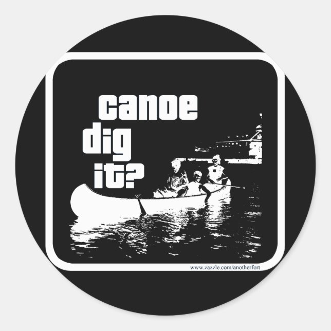 Canoe Dig It? Classic Round Sticker (Front)