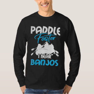 Canoe For Women And Men Paddle Faster I Hear Ban T-Shirt