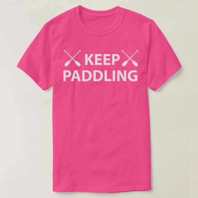 Canoe Keep Paddling Canoe Lover Gift Idea 4 T-Shirt (Design Front)