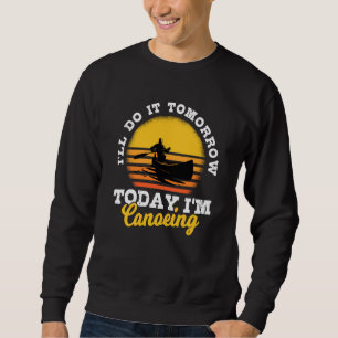Canoe Saying Kayak Whitewater River Trip Canoeist Sweatshirt