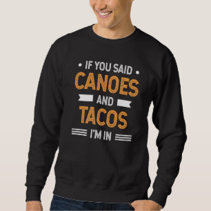 Canoeing And Tacos Sweatshirt