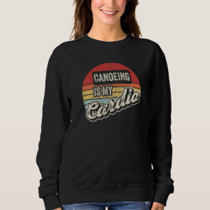 Canoeing Is My Cardio Vintage Retro Paddling Canoe Sweatshirt