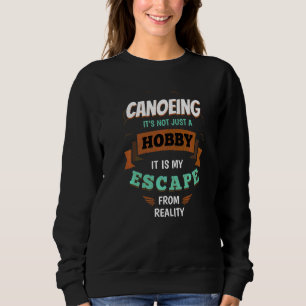 Canoeing My Escape from Reality Canoe Sayings Cano Sweatshirt
