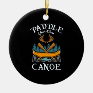 Canoeing - Paddle Your Own Canoe Ceramic Ornament
