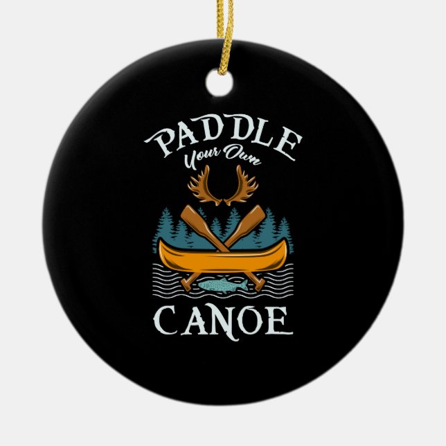 Canoeing - Paddle Your Own Canoe Ceramic Ornament (Front)