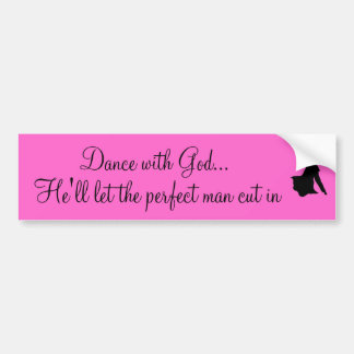 canstockphoto0239805, Dance with God..., He'll ... Bumper Sticker