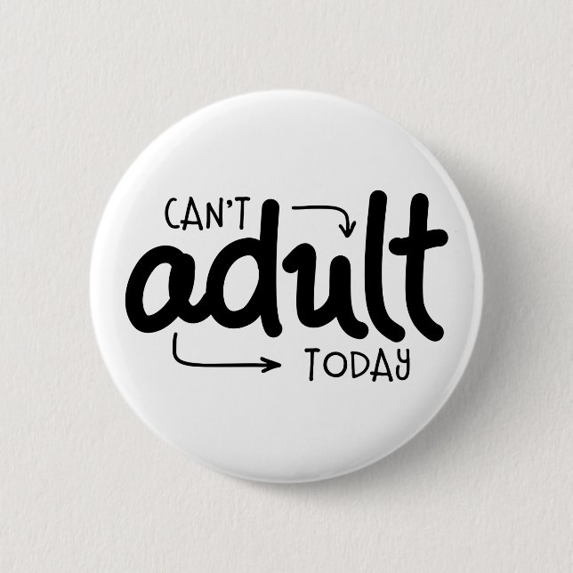 Can't Adult Today 2 Inch Round Button (Front)