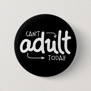 Can't Adult Today 2 Inch Round Button