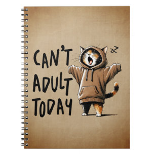 Can't Adult Today Funny Cat Notebook