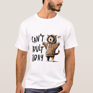 Can't Adult Today Funny Cat T-Shirt