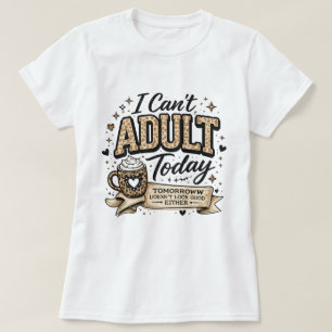 Can't Adult Today Funny Leopard Print Coffee Lover T-Shirt