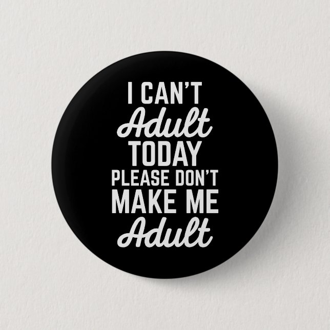 Can't Adult Today Funny Quote 2 Inch Round Button (Front)