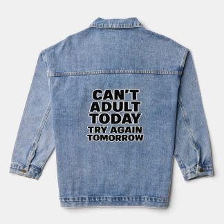 Can't Adult Today, Try Again Tomorrow. Denim Jacket