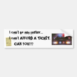 Can't Afford a Ticket! Bumper Sticker