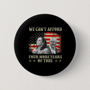 Can't Afford Four More Years Of This Tim W Electio 2 Inch Round Button