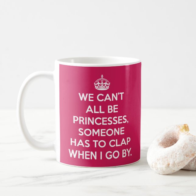 Can't All Be Princesses Funny Quote Coffee Mug (With Donut)