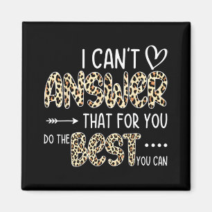 Can't Answer That For You Do The Best You Can Test Magnet