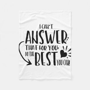 Can't Answer That For You Just Do The Best You Can Fleece Blanket